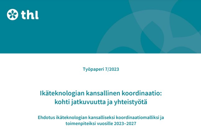 Työpaperi 7/2023. Ikäteknologian kansallinen koordinaatio. Kohti jatkuvuutta ja yhteistyötä. Ehdotus toimenpiteiksi vuosille 2023-2027. Logo THL.